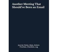 Another Meeting That Should’ve Been an Email: Journal, Notes, Ideas, Actions, Priorities, Checklists, Log | Tool for Daily Goal Setting Tracker | Time ... | Project Office Book Gifts for Meetings