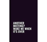 Another meeting? Wake me when it's over: Funny Blank Lined Notebook for Boss from Team, Employees, Coworkers and Friends | Boss's Day Notebook With ... on Cover For Men and Women: Journals, Office