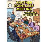 Another Pointless Meeting: Coloring & Activity Book for Adults