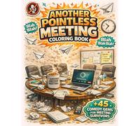 Another Pointless Meeting Coloring Book: 45+ Sarcastic Quotes & Stress-Relieving Designs for Professionals Stuck in Meetings