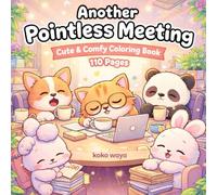 another pointless meeting coloring book: Hilarious Workplace Stress Relief Fun for Overworked Professionals Seeking Cozy Creative Escape