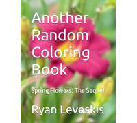 Another Random Coloring Book: Spring Flowers: The Sequel