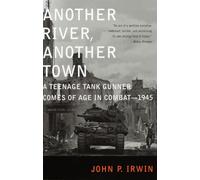 Another River, Another Town: A Teenage Tank Gunner Comes of Age in Combat--1945