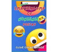 Another Smatherlump Of Nonsense Poetry: A Second Serving Of Nonsense Poems For Children AND Adults