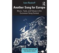 Another Song for Europe: Music, Taste, and Values in the Eurovision Song Contest (Ashgate Popular and Folk Music Series)