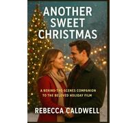 Another Sweet Christmas: A Behind The Scenes Companion To The Beloved Holiday Film