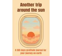 Another trip around the sun: A 365 days gratitude journal for your journey on earth: 365 pages with prompts + notes pages for extra writing | 6x9 inches | Perfect gift for start journaling