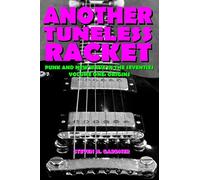 Another Tuneless Racket: Punk And New Wave In The Seventies, Volume One: Origins