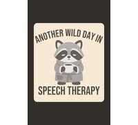 Another Wild Day In Speech Therapy: Funny Raccoon SLP Speech Language Pathologist Humor Therapy Gift For Speech Therapist, Language Development ... Journal/Notebook | 6 X 9 Inches, 120 Pages.