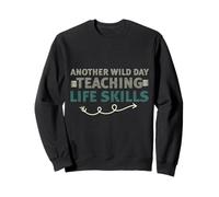 Another Wild Day Teaching Life Skills Classroom Educator Fun Sudadera