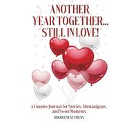 Another Year Together ... Still In Love!: A Couples Journal for Stories, Shenanigans, and Sweet Moments