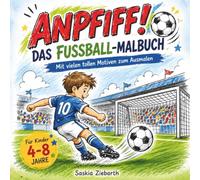 ANPFIFF! - Das Fußball-Malbuch für Kinder ab 4 Jahren: 30 tolle Fußballmotive zum Ausmalen | Fußballspieler, Tore, Training & Stadionatmosphäre | ... | Perfektes Geschenk für kleine Fußballfans
