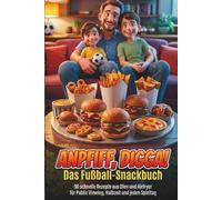 Anpfiff, Digga! Das Fußball-Snackbuch 90 schnelle Rezepte aus Ofen und Airfryer für Public Viewing, Halbzeit und jeden Spieltag