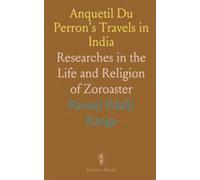 Anquetil Du Perron's Travels in India: Researches in the Life and Religion of Zoroaster