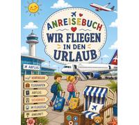 Anreisebuch Wir fliegen in den Urlaub: Für Kinder ab 3 Jahren | 20 süße Ausmalbilder für Flughafen, Flugzeug & Urlaub | Malbuch Kinder Reise Beschäftigung (Anreisebücher)