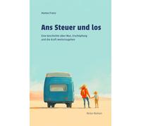 Ans Steuer und los: eine Geschichte über Mut, Erschöpfung und die Kraft, weiterzugehen