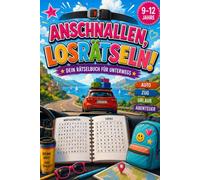 Anschnallen, losrätseln!: Rätselbuch für Kinder von 9 bis 12 Jahren - ideales Geschenk für Autofahrt, Reise und Urlaub (Reisezeit ist Rätselzeit)