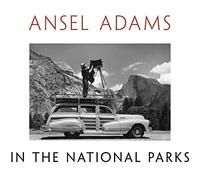 Ansel Adams in the National Parks: Photographs from America's Wild Places