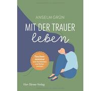 Anselm Grün Mit der Trauer leben. Taschenseminar zum Nachdenken und (Tapa dura)