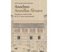 Anselmo Arenillas Álvarez (1892-1979): Arquitecto conservador de la 2ª zona monumental (Arquitectura, Urbanismo y Restauración)