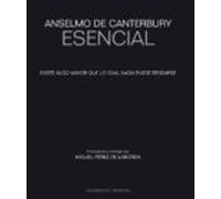 Anselmo de Canterbury Esencial: Existe algo mayor que lo cual nada puede pensarse