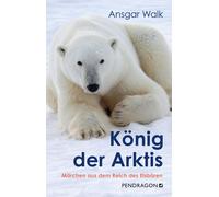 Ansgar Walk König der Arktis: Märchen aus dem Reich des Eisbären (Tapa dura)