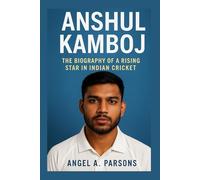 ANSHUL KAMBOJ: The Biography Of A Rising Star In Indian Cricket