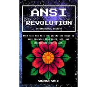 ANSI REVOLUTION (International Edition): When Text Was Art: The Definitive Guide to ANSI Graphics from BBSes, DOS, and Underground Digital Art.