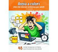 Ansia a colori: Libro da colorare antistress per adulti