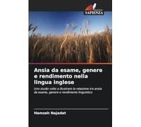 Ansia da esame, genere e rendimento nella lingua inglese: Uno studio volto a illustrare la relazione tra ansia da esame, genere e rendimento linguistico