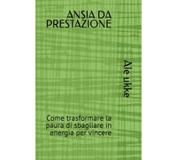 ANSIA DA PRESTAZIONE: Come trasformare la paura di sbagliare in energia per vincere