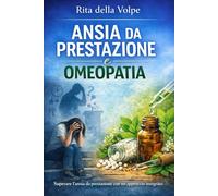 Ansia da prestazione e omeopatia: Quando la paura anticipa l’evento: comprendere l’ansia per trasformarla in equilibrio