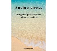 Ansia e stress: Una guida per ritrovare calma e stabilità