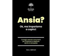 Ansia? Ok, ma impariamo a capirci: Consigli, esercizi e strumenti per imparare a respirare dentro le tempeste
