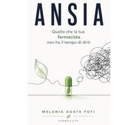 ANSIA: QUELLO CHE LA TUA FARMACISTA NON HA TEMPO DI DIRTI