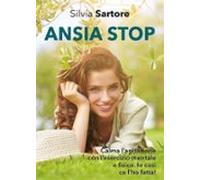 Ansia Stop. Calma Lagitazione Con Lesercizio Mentale E Fisico. Io Così