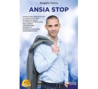 Ansia Stop: Un Metodo Innovativo E Scientifico Per Superare Ansia E Stress E Ritrovare Equilibrio E Benessere Grazie Al MindfulCoaching Ingegneristico