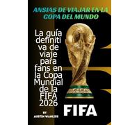 ANSIAS DE VIAJAR EN LA COPA DEL MUNDO: La guía definitiva de viaje para fans en la Copa Mundial de la FIFA 2026