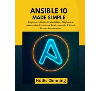 Ansible 10 Made Simple: Beginner’s Guide to Variables, Playbooks, Inventories, Execution Environments & Event-Driven Automation