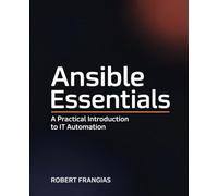 Ansible Essentials: A Practical Introduction to IT Automation