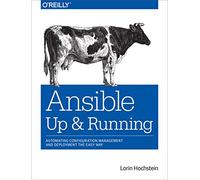 Ansible: Up and Running: Automating Configuration Management and Deployment the Easy Way