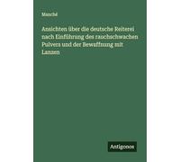 Ansichten über die deutsche Reiterei nach Einführung des rauchschwachen Pulvers und der Bewaffnung mit Lanzen