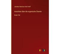 Ansichten über die organische Chemie: Erster Teil
