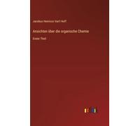 Ansichten über die organische Chemie: Erster Theil