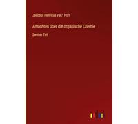Ansichten über die organische Chemie: Zweiter Teil