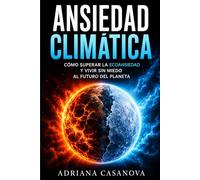 Ansiedad climática: Cómo vivir sin miedo ante el futuro del planeta: 5 (Esenciales: cinco libros para mantenerte en pie)