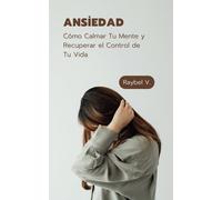 Ansiedad: Cómo Calmar Tu Mente y Recuperar el Control de Tu Vida: Guía Emocional para Días Difíciles (AutoAyuda)
