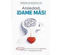 Ansiedad ¡DAME MÁS!: El método contraintuitivo para eliminar el miedo y recuperar tu vida