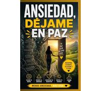 Ansiedad, Déjame en Paz: El manual definitivo para calmar el sobrepensamiento, dominar tus emociones y recuperar tu vida
