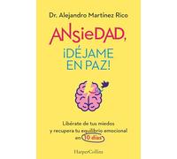 Ansiedad, ¡déjame en paz!: Libérate de tus miedos y recupera tu equilibrio emocional en 10 días (HARPER NO FICCION)
